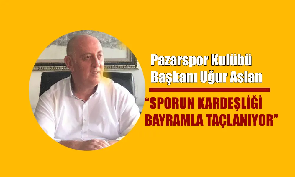 UĞUR ASLAN’DAN BAYRAM MESAJI: “SPORUN KARDEŞLİĞİ BAYRAMLA TAÇLANIYOR”