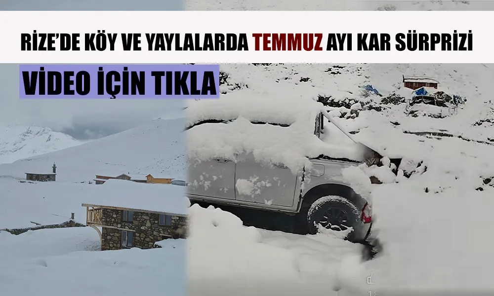 Temmuz Ortasında Beyaz Mucize: Rize Yaylalarına Kar Yağdı