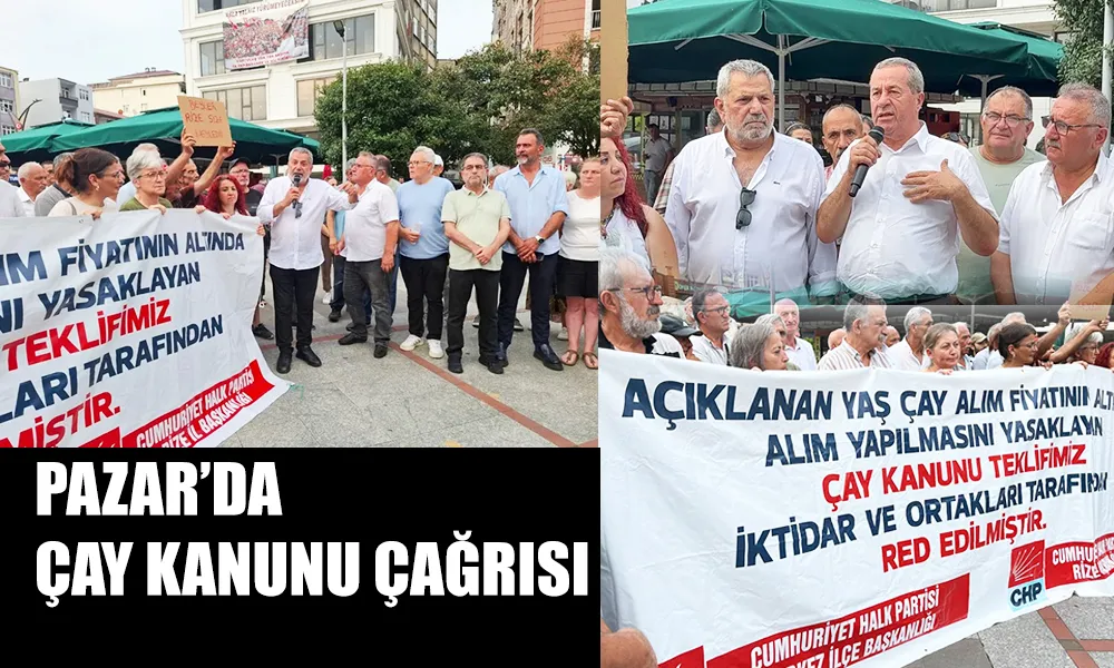 Pazar’da Çay Kanunu Çağrısı: “Üretici Artık Yalnız Bırakılmasın”