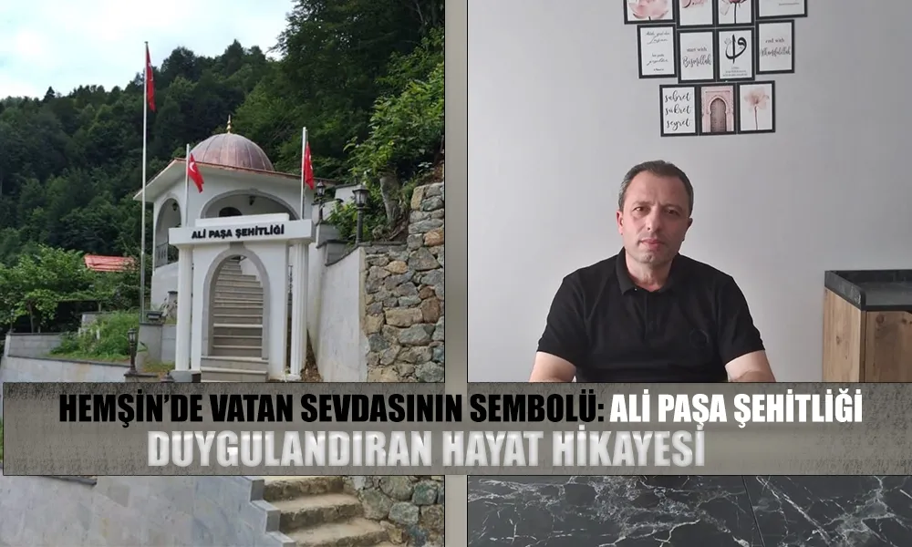 Hemşin’de Vatan Sevdasının Sembolü: Ali Paşa Şehitliği
