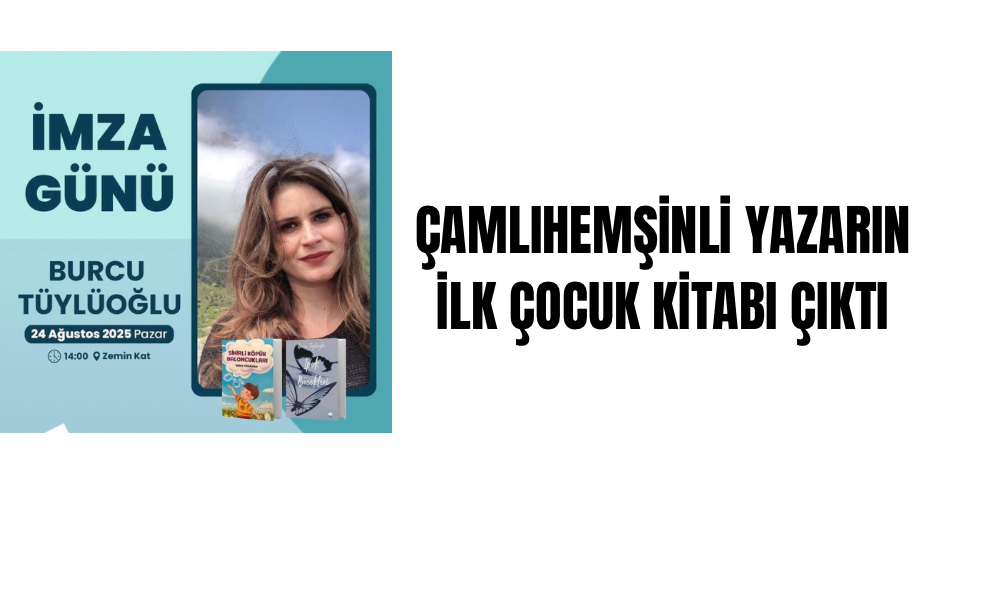 Çamlıhemşinli Yazar Burcu Tüylüoğlu’ndan Kalplere Dokunan İlk Çocuk Kitabı