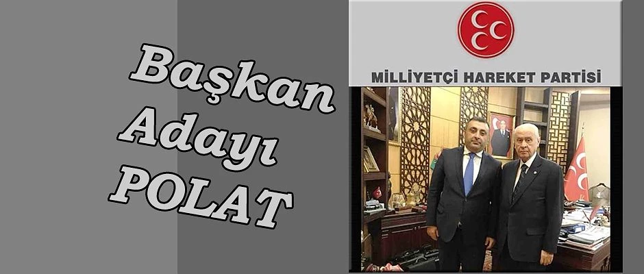 MHP BELEDİYE BAŞKAN ADAYI MUSTAFA POLAT OLDU