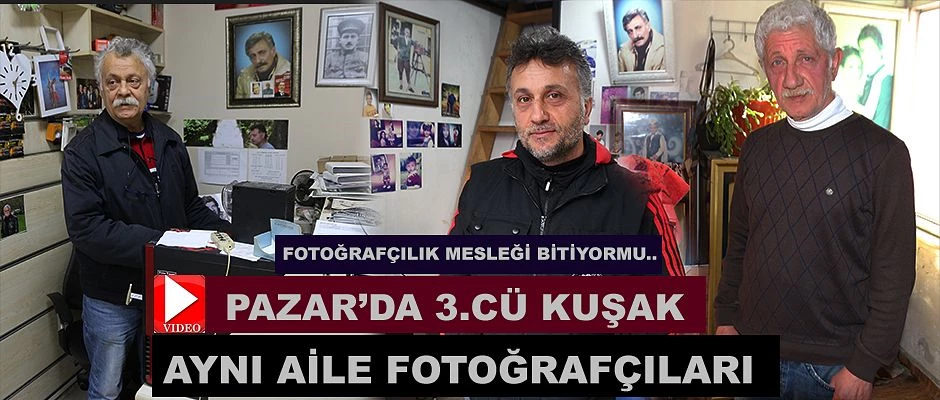 Rize-Pazar’da aynı aile Fotoğrafçılıkta asır devirdi