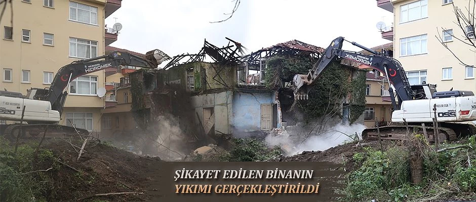 TERKEDİLMİŞ BİNANIN YIKIMI GERÇEKLEŞTİRİLDİ
