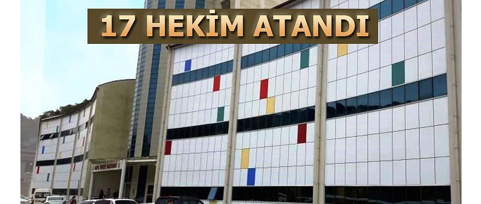 17 HEKİM ATAMASI YAPILDI