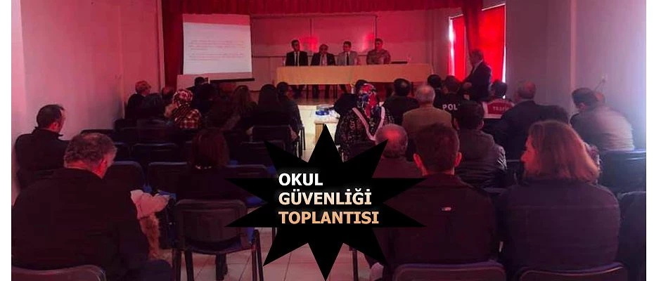 2. YARIYIL OKUL GÜVENLİĞİ TOPLANTISI YAPILDI