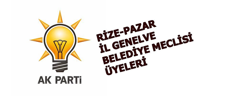 Ak Parti Pazar Belediye ve İl Genel Meclisi Üyeleri