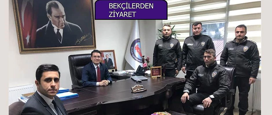 BEKÇİLERDEN KAYMAKAM GÖKTAŞ’A ZİYARET