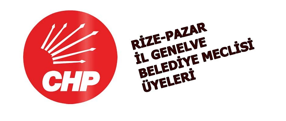 Pazar CHP İl Genel Meclisi ve Belediye Meclisi üyeleri