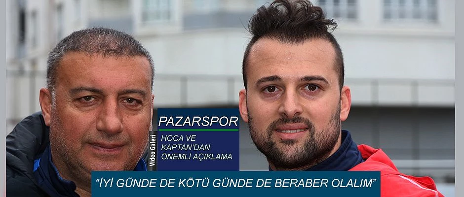 Pazarspor Hocası ve Kaptanından önemli çağrı