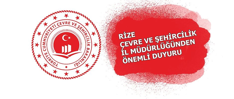 RİZE ÇEVRE VE ŞEHİRCİLİK İL MÜDÜRLÜĞÜNDEN DUYURU