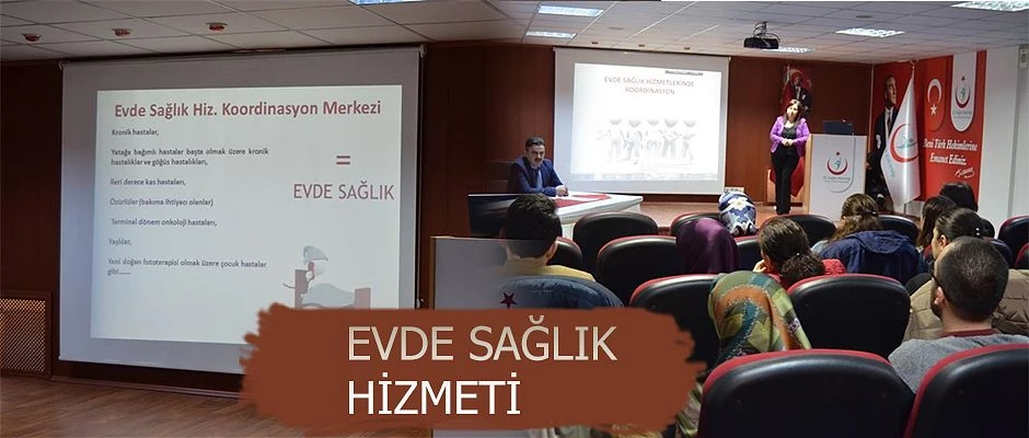 SAĞLIKÇILARIN GÜNDEMİ EVDE SAĞLIK HİZMETİ