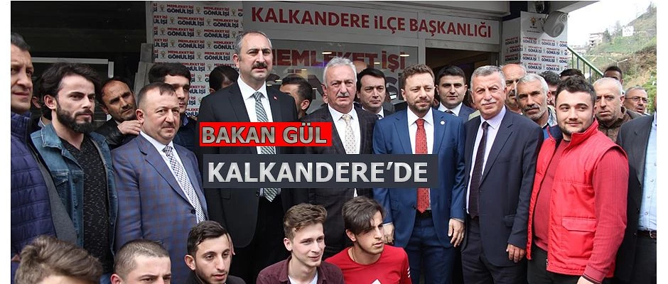 ADALET BAKANI GÜL’DEN KALKANDERE’YE ZİYARET