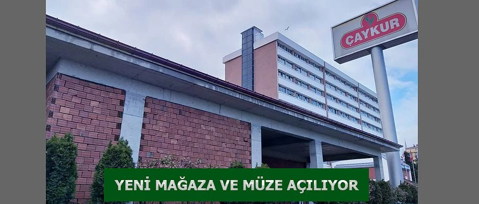 ÇAYKUR’DAN YENİ ÇAY SATIŞ MAĞAZA VE MÜZESİ