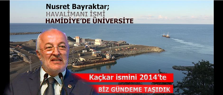 Nusret Bayrakta Havalimanı İsmi ile Hamidiye’de KAÇKAR Üniversitesi için neler dedi.