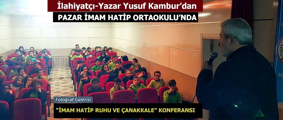 Pazar "İmam Hatip Ruhu ve Çanakkale" ile ilgili Konferansı