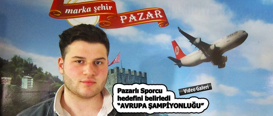 Pazarlı Sporcu Çakar “Sırada Avrupa Şampiyonluğu” var dedi.