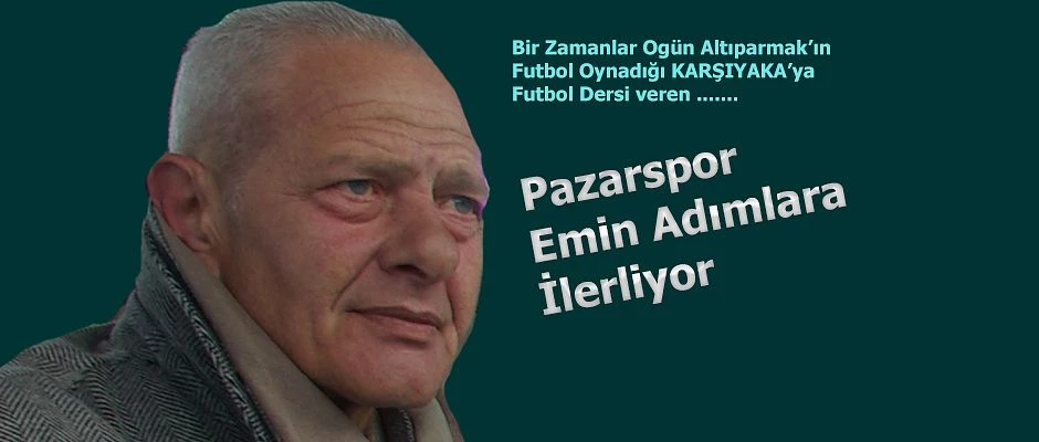 PAZARSPOR EMİN ADIMLARLA