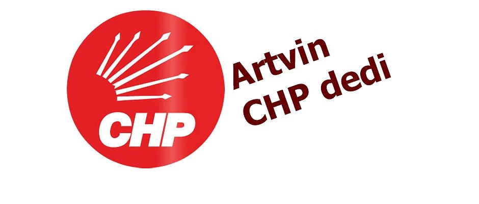 ARTVİN CHP DEDİ