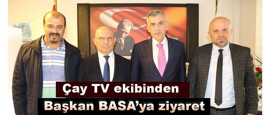 ÇAY TV’den Başkan Basa ’ya hayırlı olsun ziyareti