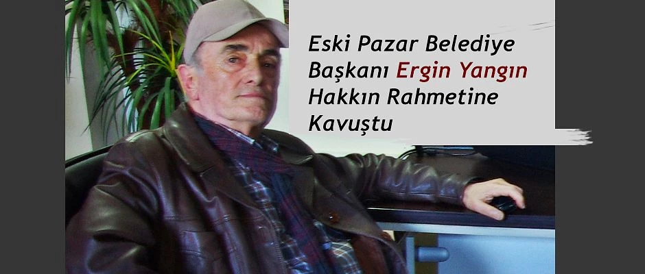 Eski Rize-Pazar Belediye Başkanı Yangın Vefat etti.