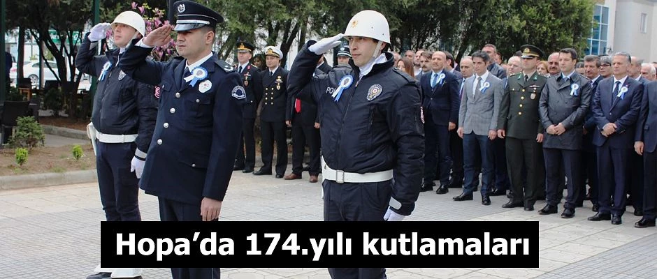 HOPA’DA TÜRK POLİS TEŞKİLATI’NIN 174. KURULUŞ YIL DÖNÜMÜ KUTLANDI.