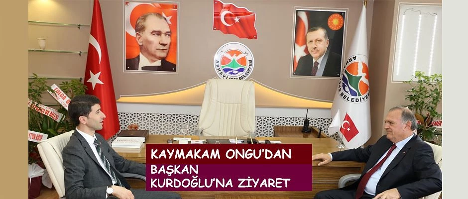 KAYMAKAMI ONGU BELEDİYE BAŞKANI KURDOĞLU’NU ZİYARET ETTİ