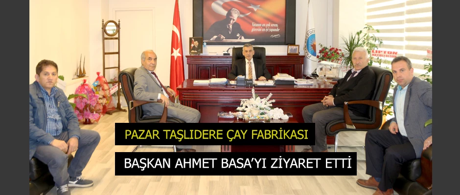 Taşlıdere Çay Fabrikası Müdür ve Personelinden Başkan Basa ‘ya ziyaret