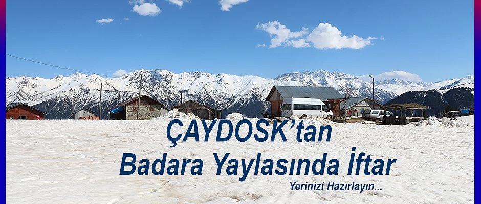 ÇAYDOSK İFTARDA YAYLADA OLACAK