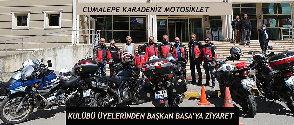 CUMALEPE KARADENİZ MOTOSİKLET KULÜBÜ ÜYELERİ BAŞKAN BASA’YI ZİYARET ETTİLER