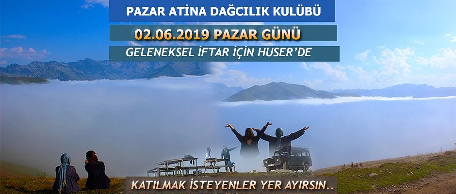 Geleneksel Dağda İftar ve Gece Yürüyüşü “HUSER YAYLASI” hazır olun.