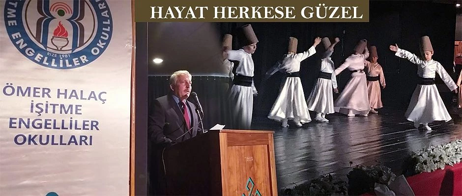 İŞİTME ENGELLİLER OKULUNUN ”HAYAT HERKESE GÜZEL” PROGRAMI ÇOK BEĞENİLDİ