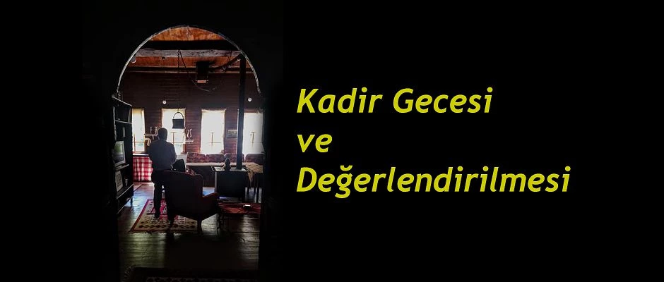 KADİR GECESİ VE DEĞERLENDİRİLMESİ