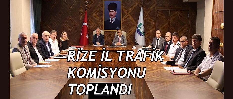 Rize İl Trafik Komisyonu Toplandı