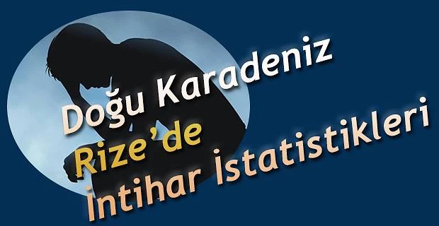 DOĞU KARADENİZ’DE İNTİHAR İSTATİSTİKLERİ AÇIKLANDI