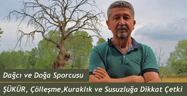 Rıdvan Şükür. “Dünyadaki Çölleşme ve kuraklık Anadolu İçin büyük tehdit”