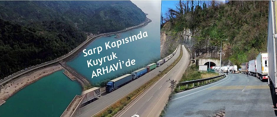 SARP SINIR KAPISI TIR KUYRUĞU ARHAVİ’YE KADAR DAYANDI..