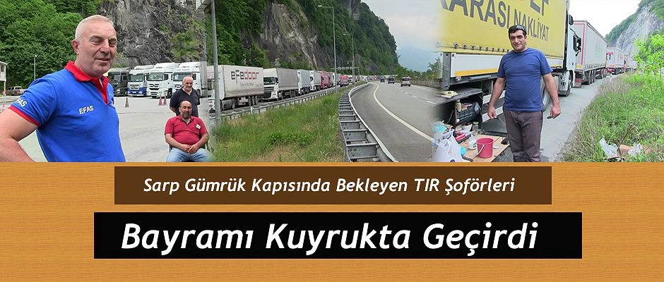 TIR ŞOFÖRLERİ BAYRAMI KUYRUKTA GEÇİRDİ