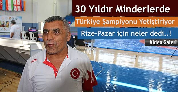 30 Yıllık Güreş Hocası Rize-Pazar için ne dedi.