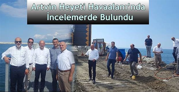 ARTVİN HEYETİ, ARTVİN-RİZE HAVAALANINDA İNCELEMELERDE BULUNDULAR.