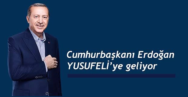 CUMHURBAŞKANI ERDOĞAN, YUSUFELİ’NE GELİYOR