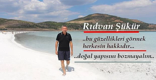 Rıdvan Şükür; “Salda gölü, doğal haliyle kalsın”