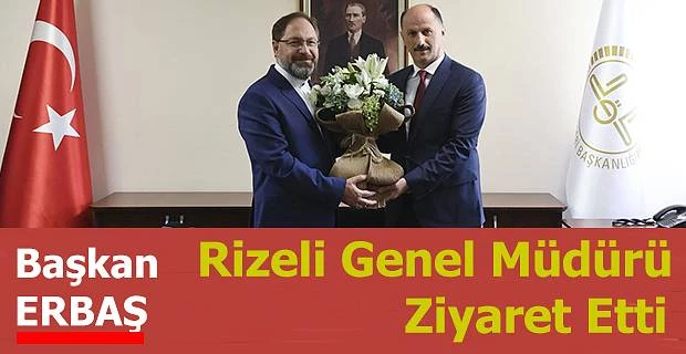 BAŞKAN ERBAŞ’TAN RİZELİ GENEL MÜDÜRE MAKAMINDA ZİYARETİ