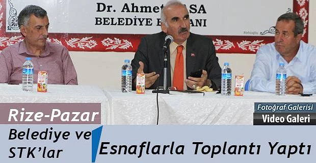 Pazar’da Esnaflarla toplantı yapıldı