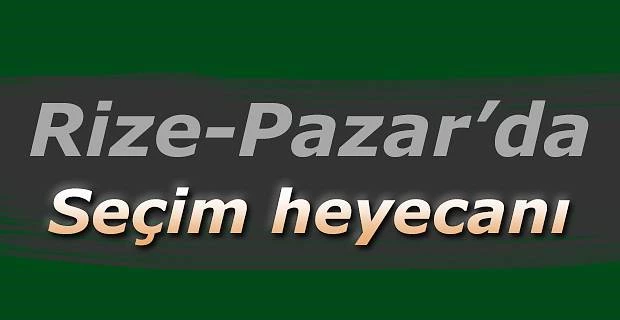 Pazar’da Seçim heyecanı