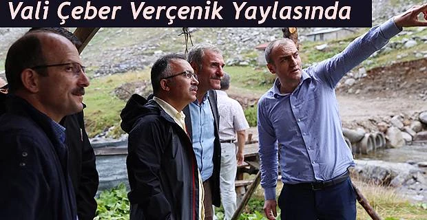 Vali Kemal Çeber Verçenik Yaylasında İncelemelerde Bulundu