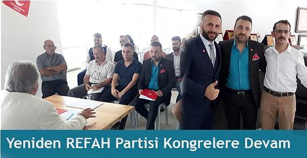 YENİDEN REFAH PARTİSİ KONGRELERİ DEVAM EDİYOR.