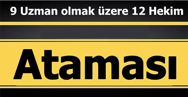 9’ U UZMAN OLMAK ÜZERE 12 HEKİM ATAMASI YAPILACAK