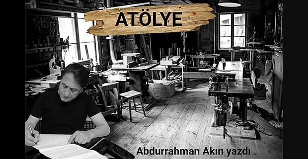 Atölye…