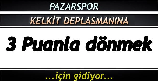 Pazarspor Kelkit’e 3 puan parolası ile gidiyor.